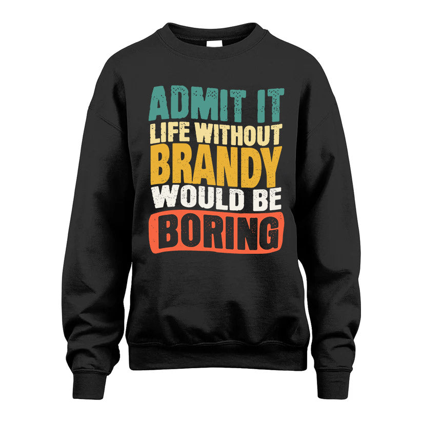BRANDY KTT28-AMER50-111–Personalized Funny Quote Apparel “Life Without NAME Would Be Boring”