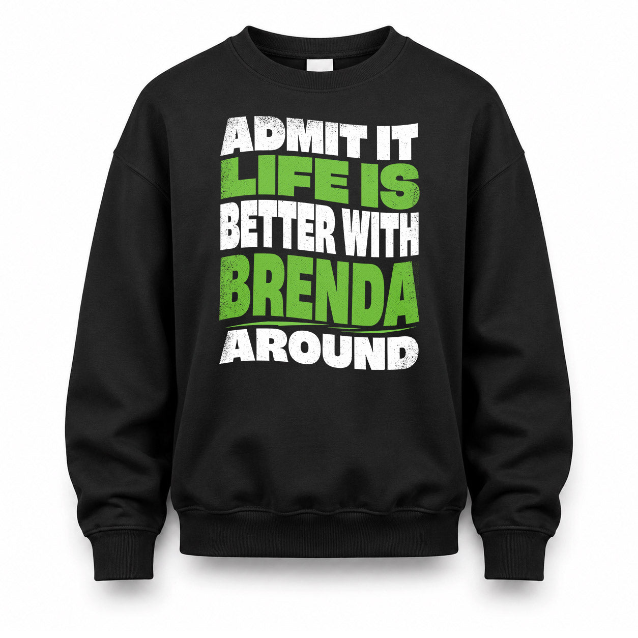 BRENDA KTT19-K098-189 – Personalized Funny Quote Apparel “Admit It, Life Is Better With NAME Around”