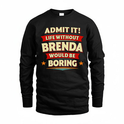 BRENDA HH88-K2-106–Personalized Funny Quote Apparel “Life Without NAME Would Be Boring”