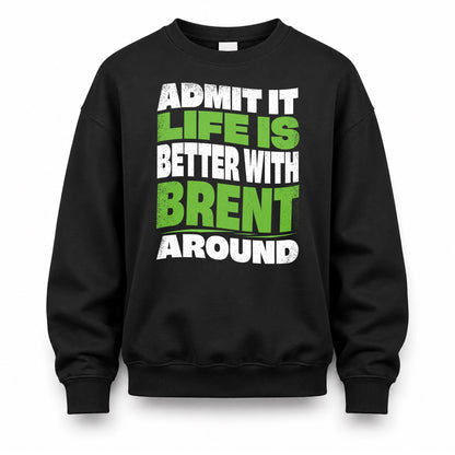 BRENT KTT19-K098-189 – Personalized Funny Quote Apparel “Admit It, Life Is Better With NAME Around”