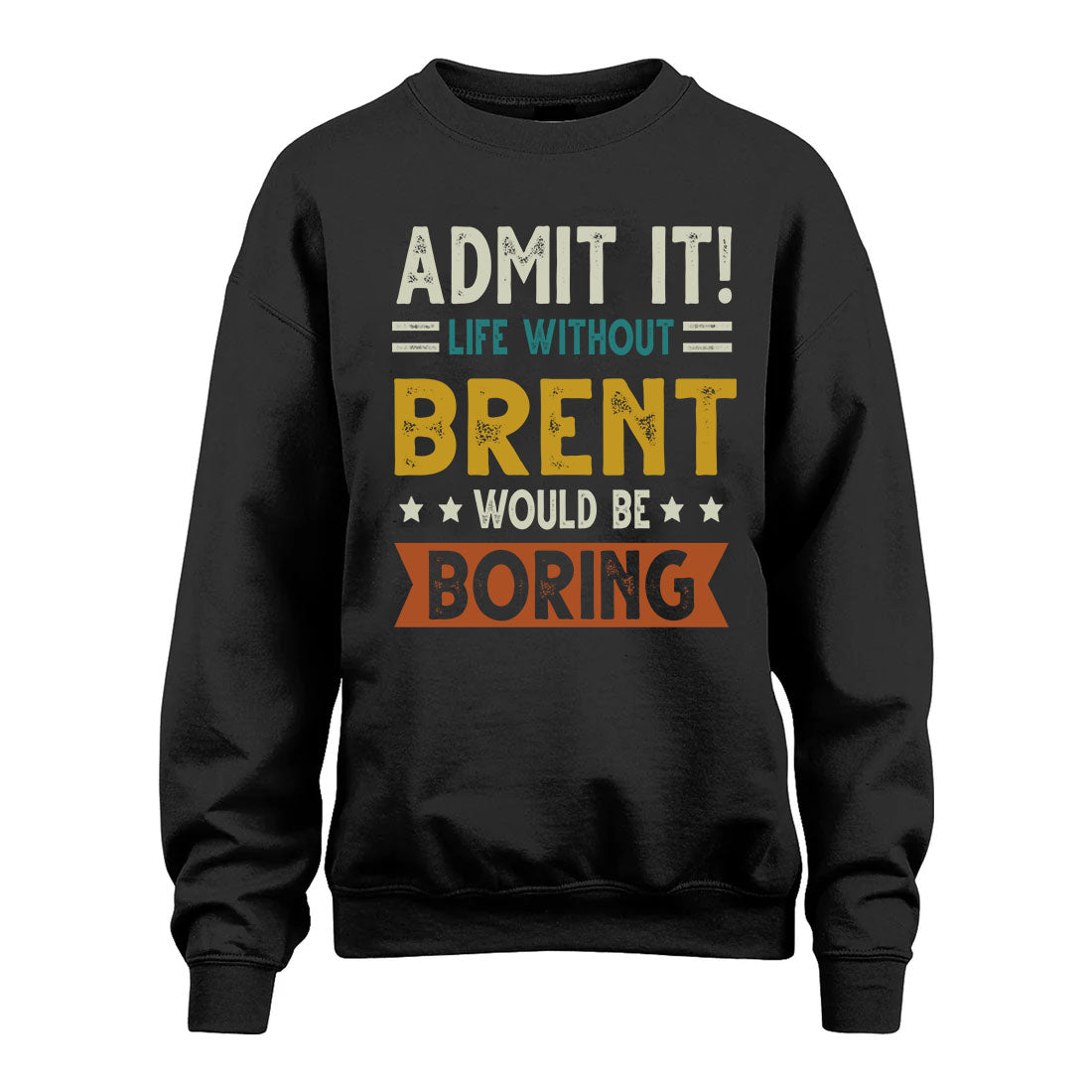 BRENT HH88-K2–Personalized Funny Quote Apparel “Life Without NAME Would Be Boring”