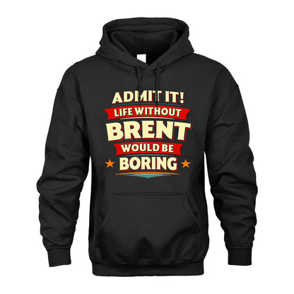 BRENT HH88-K2-106–Personalized Funny Quote Apparel “Life Without NAME Would Be Boring”