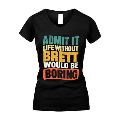 BRETT KTT28-AMER50-111–Personalized Funny Quote Apparel “Life Without NAME Would Be Boring”