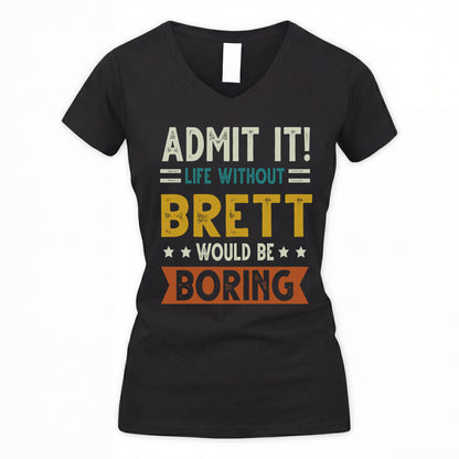 BRETT HH88-K2–Personalized Funny Quote Apparel “Life Without NAME Would Be Boring”
