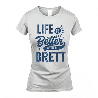 BRETT HH88-K2–Personalized Name Quote T-Shirt Life Is Better With Unisex Gift