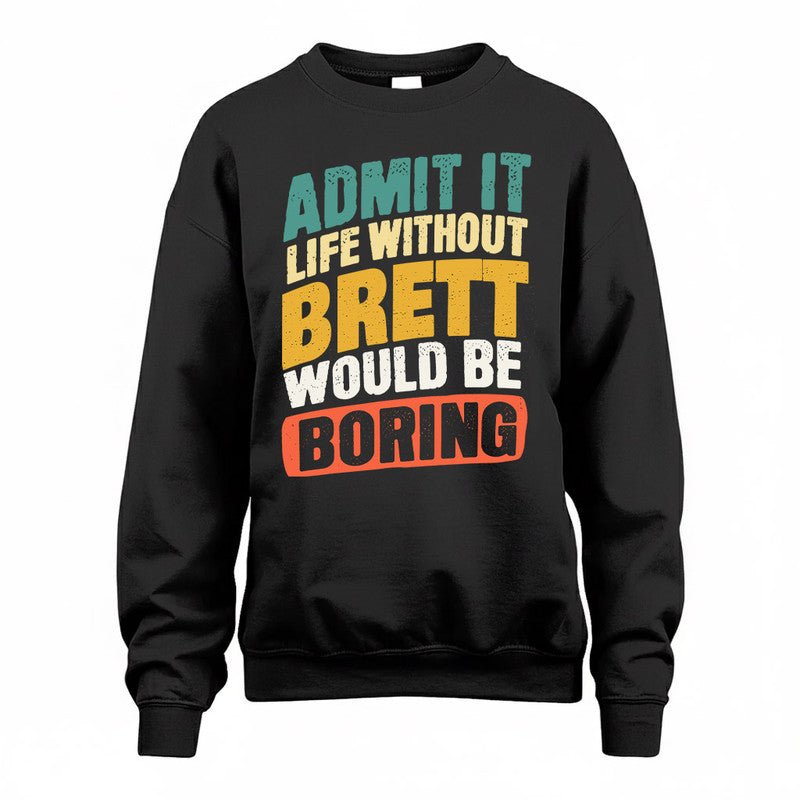 BRETT TP88-K4-229–Personalized Funny Quote Apparel “Life Without NAME Would Be Boring”