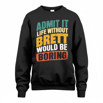 BRETT TP88-K4-229–Personalized Funny Quote Apparel “Life Without NAME Would Be Boring”