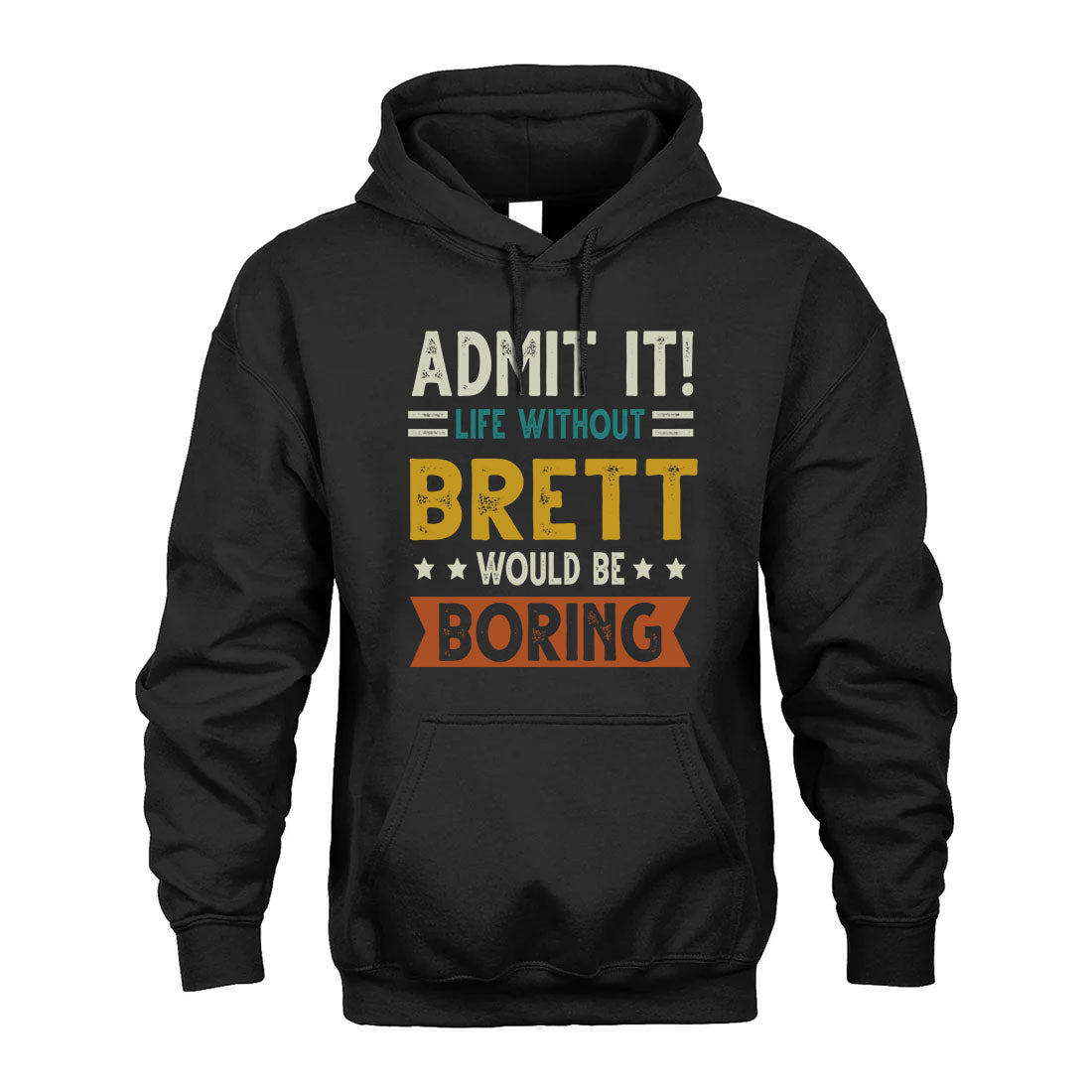 BRETT HH88-K2–Personalized Funny Quote Apparel “Life Without NAME Would Be Boring”