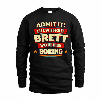 BRETT HH88-K2-106–Personalized Funny Quote Apparel “Life Without NAME Would Be Boring”