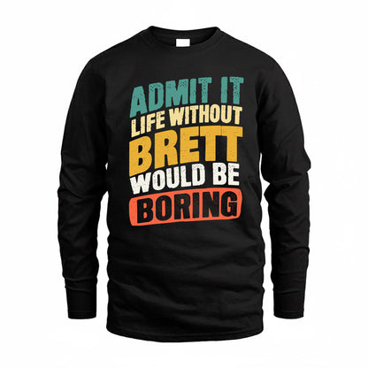 BRETT TP88-K4-229–Personalized Funny Quote Apparel “Life Without NAME Would Be Boring”