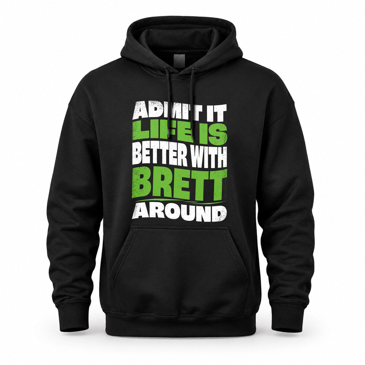 BRETT KTT19-K098-189 – Personalized Funny Quote Apparel “Admit It, Life Is Better With NAME Around”