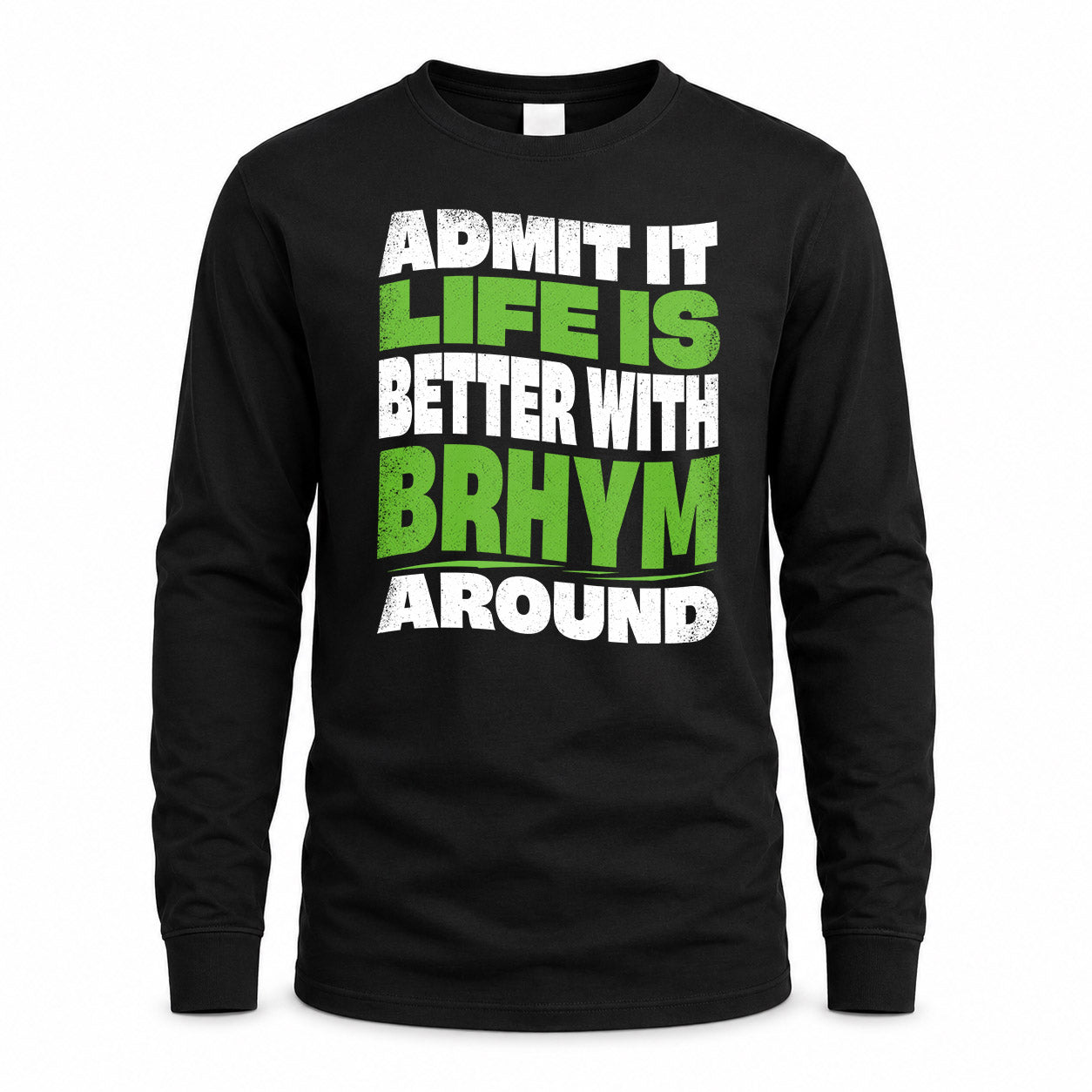 BRHYM KTT19-K098-189 – Personalized Funny Quote Apparel “Admit It, Life Is Better With NAME Around”