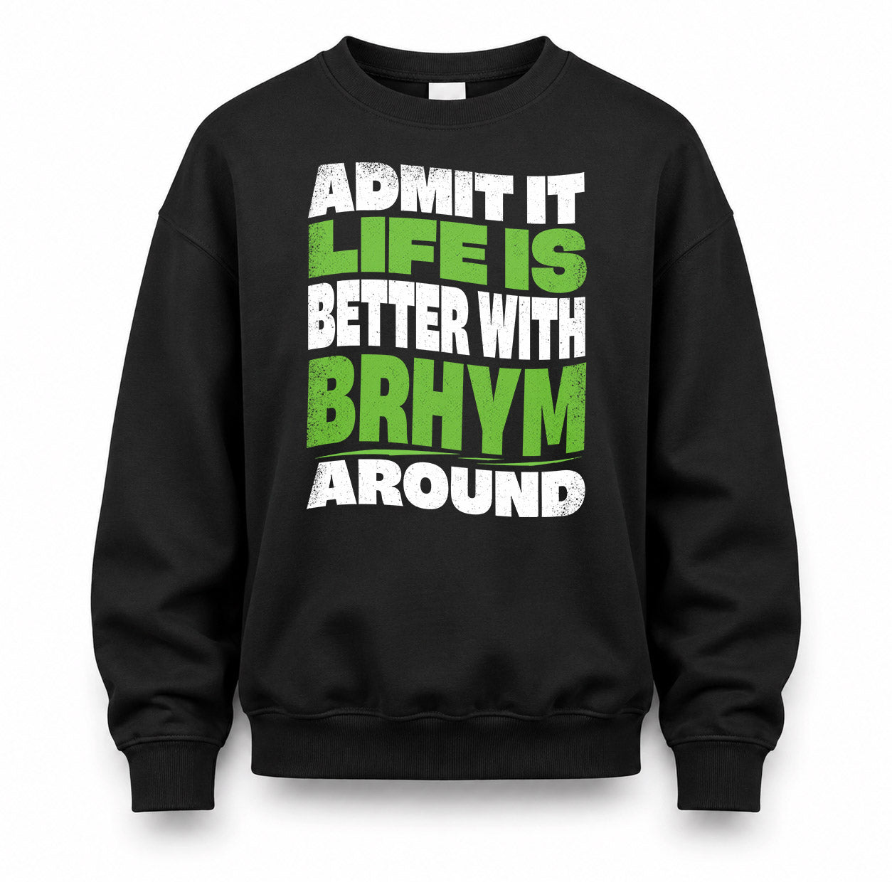 BRHYM KTT19-K098-189 – Personalized Funny Quote Apparel “Admit It, Life Is Better With NAME Around”