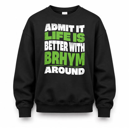 BRHYM KTT19-K098-189 – Personalized Funny Quote Apparel “Admit It, Life Is Better With NAME Around”