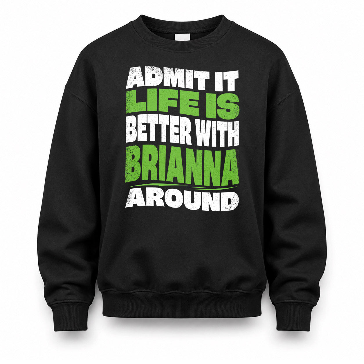 BRIANNA KTT19-K098-189 – Personalized Funny Quote Apparel “Admit It, Life Is Better With NAME Around”