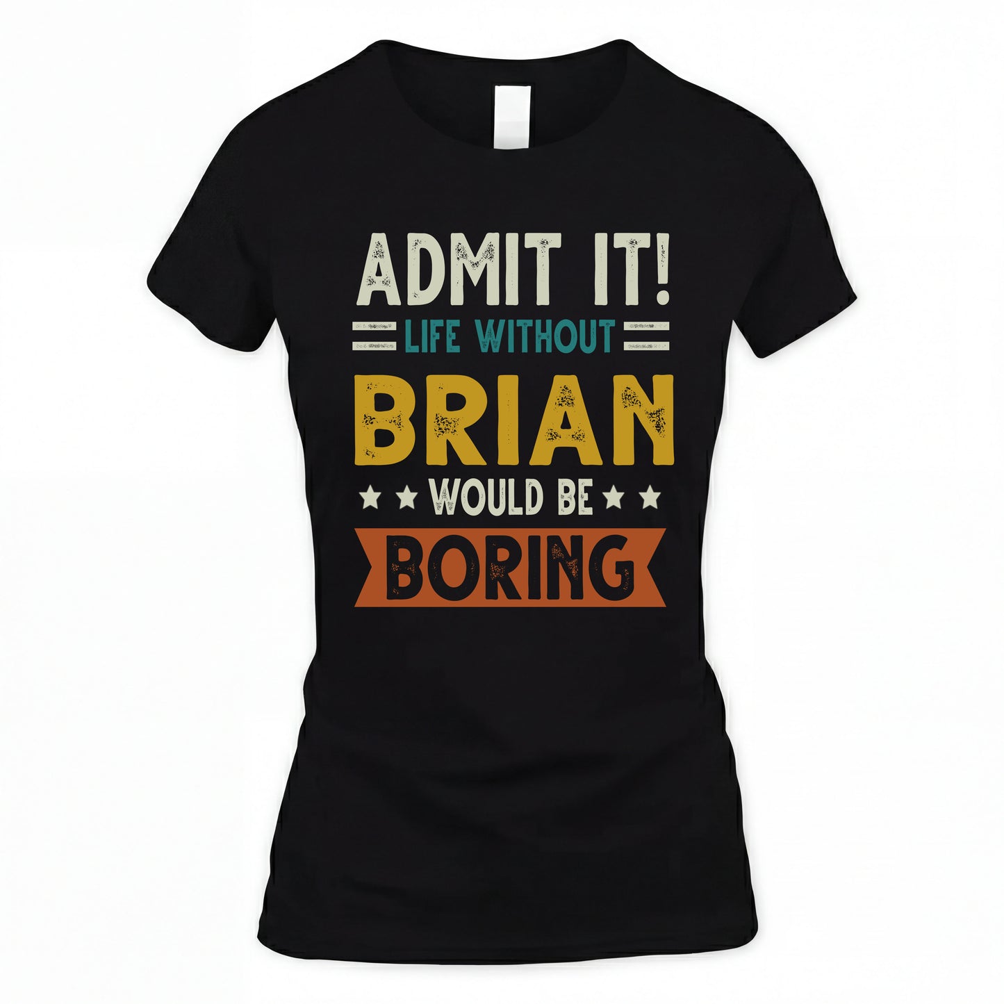 BRIAN HH88-K2–Personalized Funny Quote Apparel “Life Without NAME Would Be Boring”