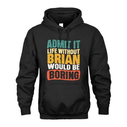 BRIAN KTT28-AMER50-111–Personalized Funny Quote Apparel “Life Without NAME Would Be Boring”