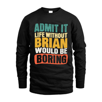 BRIAN KTT28-AMER50-111–Personalized Funny Quote Apparel “Life Without NAME Would Be Boring”