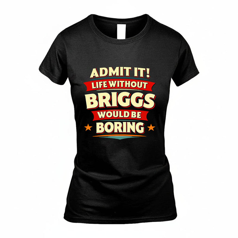 BRIGGS HH88-K2-106–Personalized Funny Quote Apparel “Life Without NAME Would Be Boring”
