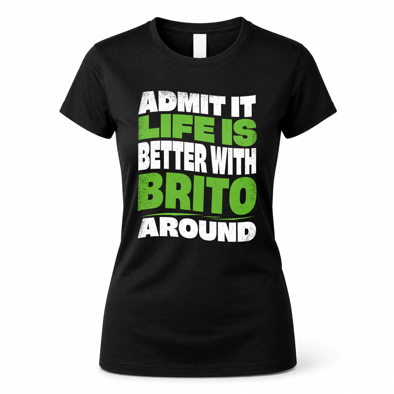 BRITO KTT19-K098-189 – Personalized Funny Quote Apparel “Admit It, Life Is Better With NAME Around”
