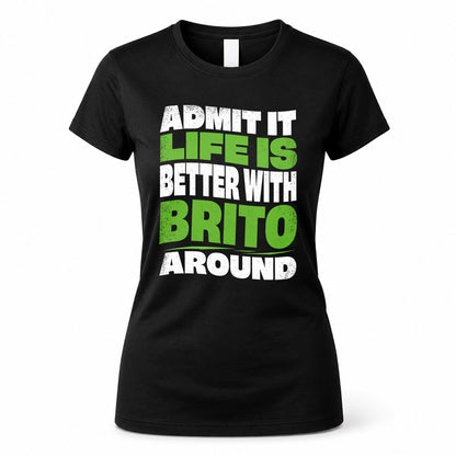 BRITO KTT19-K098-189 – Personalized Funny Quote Apparel “Admit It, Life Is Better With NAME Around”