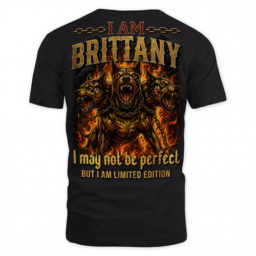 BRITTANY MP88-F2-168–Personalized Bold Quote Apparel “I Am NAME I May Not Be Perfect But I Am Limited Edition