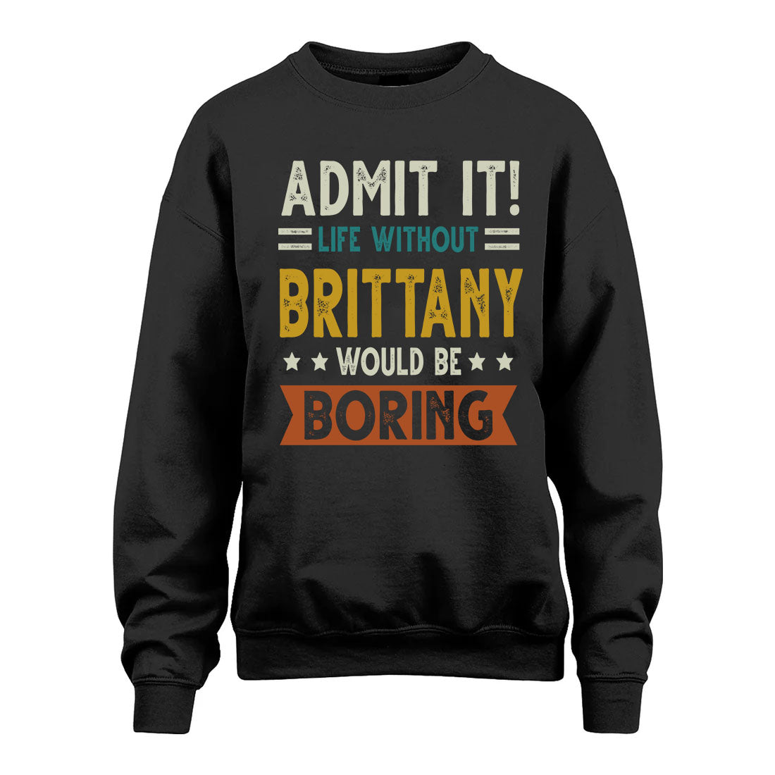 BRITTANY HH88-K2–Personalized Funny Quote Apparel “Life Without NAME Would Be Boring”