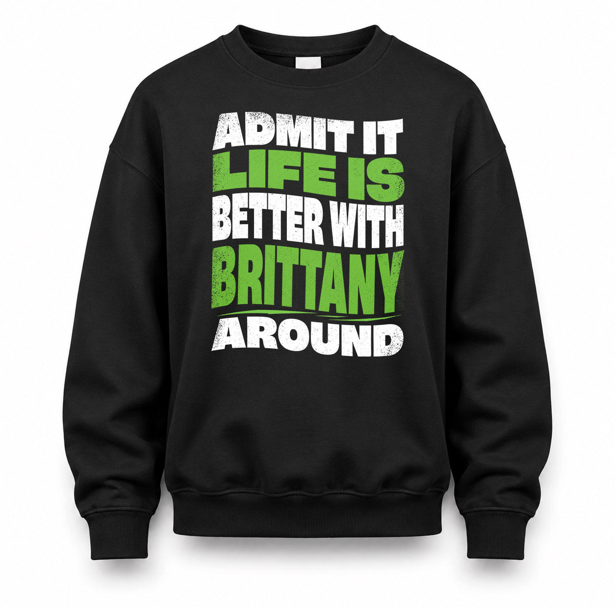 BRITTANY KTT19-K098-189 – Personalized Funny Quote Apparel “Admit It, Life Is Better With NAME Around”