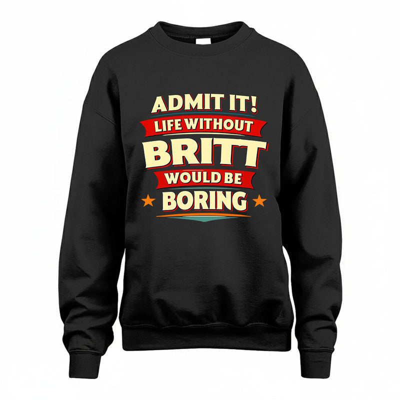 BRITT HH88-K2-106–Personalized Funny Quote Apparel “Life Without NAME Would Be Boring”