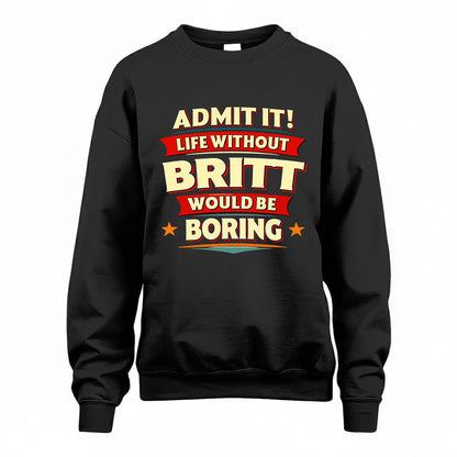 BRITT HH88-K2-106–Personalized Funny Quote Apparel “Life Without NAME Would Be Boring”