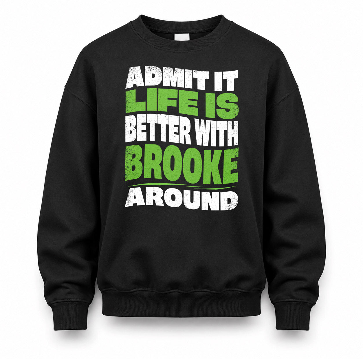 BROOKE KTT19-K098-189 – Personalized Funny Quote Apparel “Admit It, Life Is Better With NAME Around”