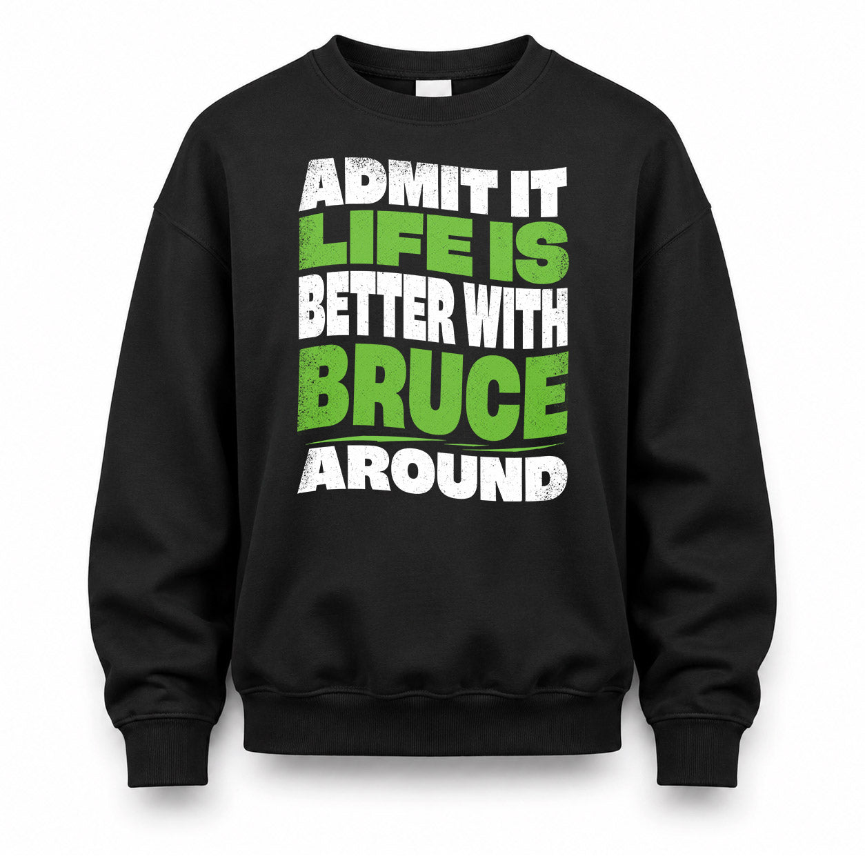 BRUCE KTT19-K098-189 – Personalized Funny Quote Apparel “Admit It, Life Is Better With NAME Around”