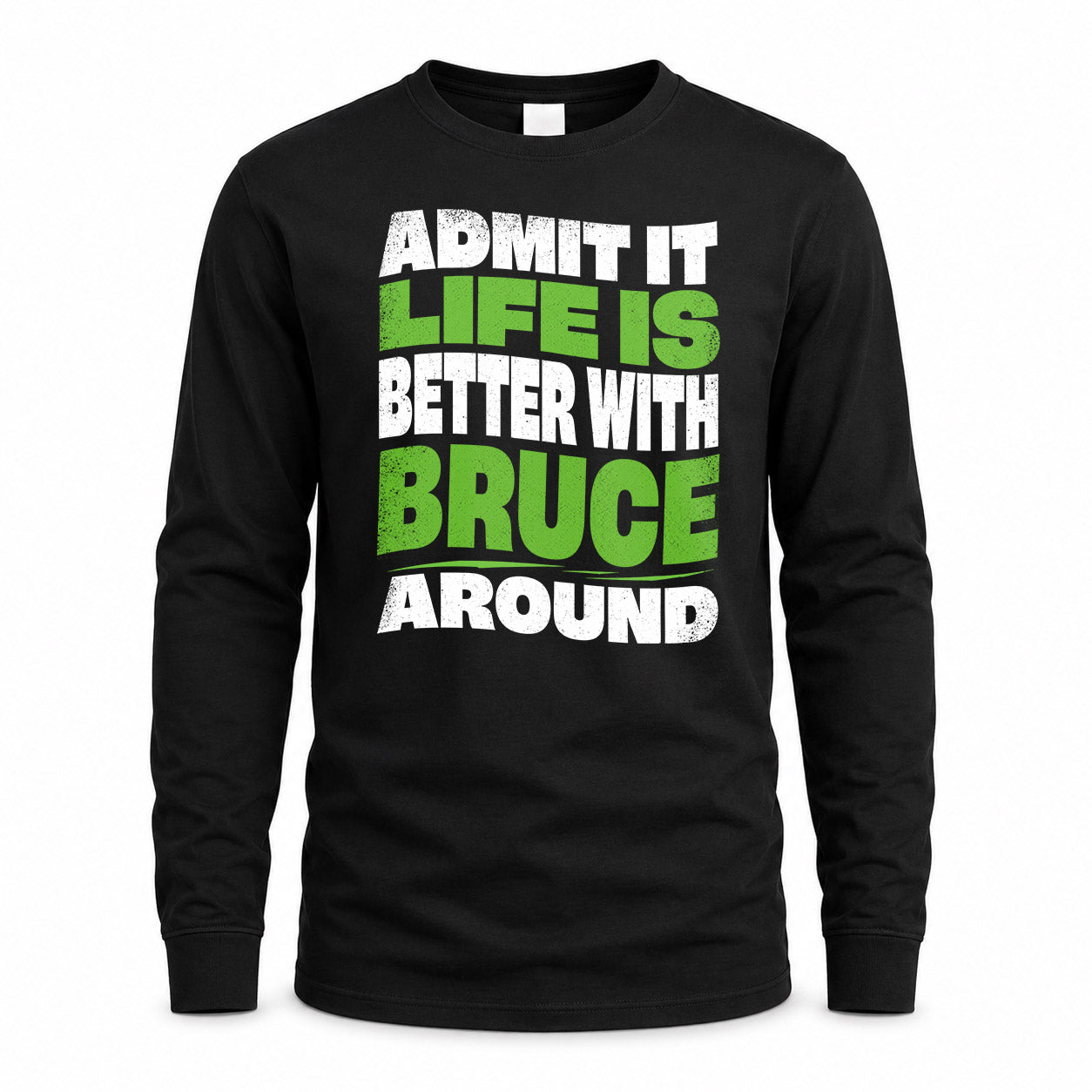 BRUCE KTT19-K098-189 – Personalized Funny Quote Apparel “Admit It, Life Is Better With NAME Around”