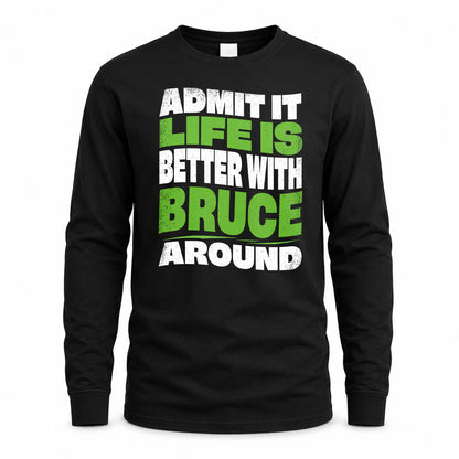 BRUCE KTT19-K098-189 – Personalized Funny Quote Apparel “Admit It, Life Is Better With NAME Around”