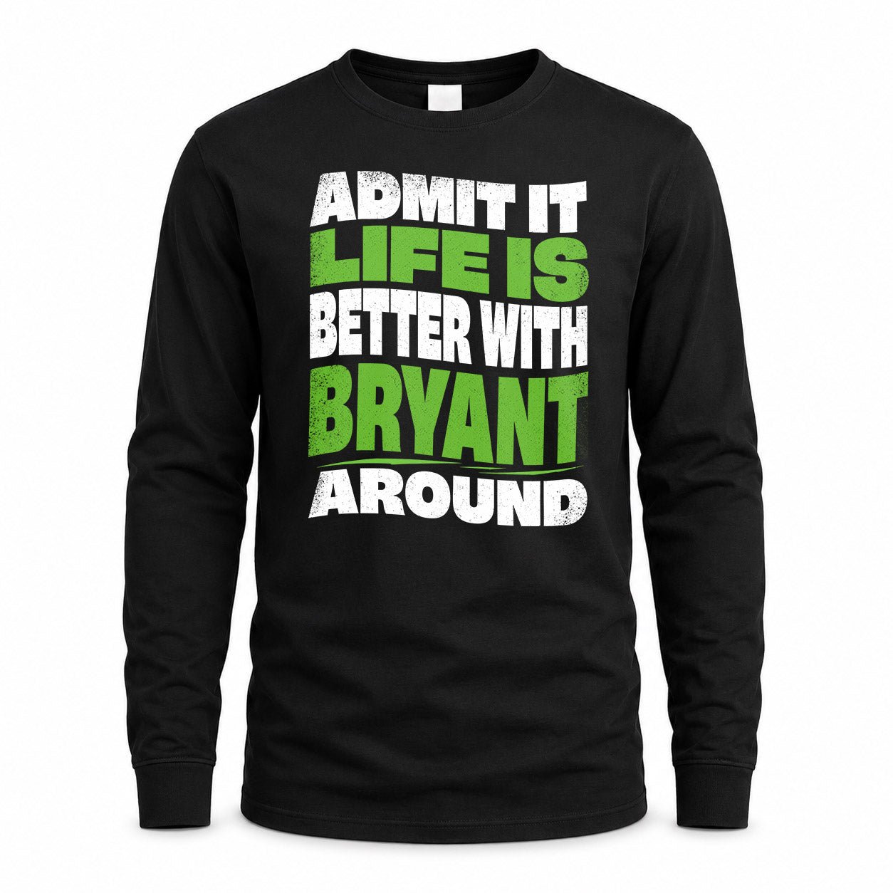 BRYANT KTT19-K098-189 – Personalized Funny Quote Apparel “Admit It, Life Is Better With NAME Around”