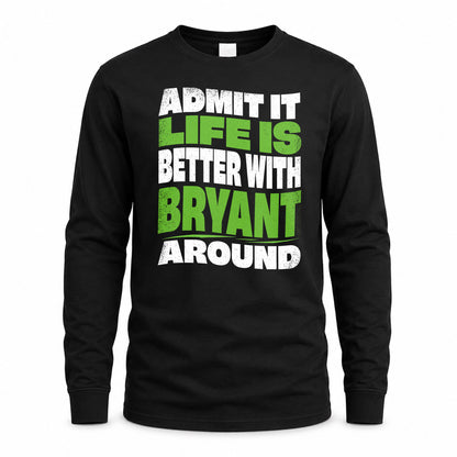 BRYANT KTT19-K098-189 – Personalized Funny Quote Apparel “Admit It, Life Is Better With NAME Around”