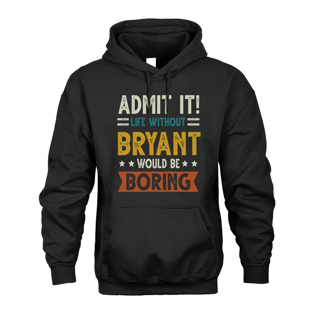 BRYANT HH88-K2–Personalized Funny Quote Apparel “Life Without NAME Would Be Boring”