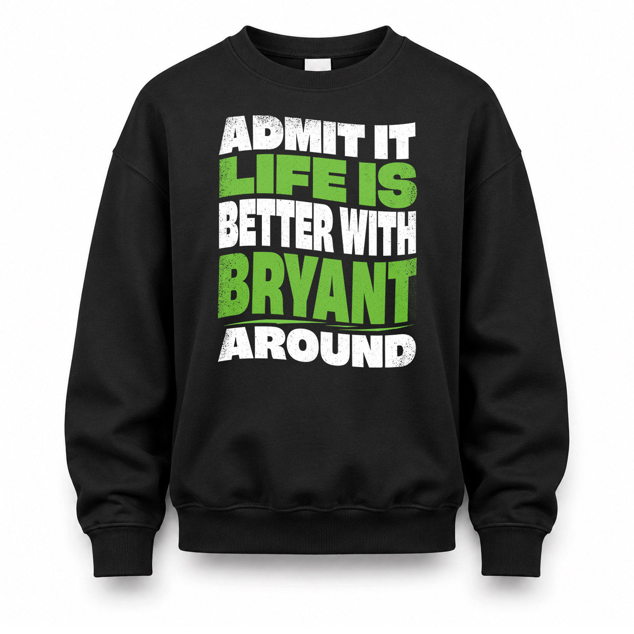 BRYANT KTT19-K098-189 – Personalized Funny Quote Apparel “Admit It, Life Is Better With NAME Around”