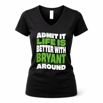 BRYANT KTT19-K098-189 – Personalized Funny Quote Apparel “Admit It, Life Is Better With NAME Around”