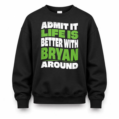 BRYAN KTT19-K098-189 – Personalized Funny Quote Apparel “Admit It, Life Is Better With NAME Around”