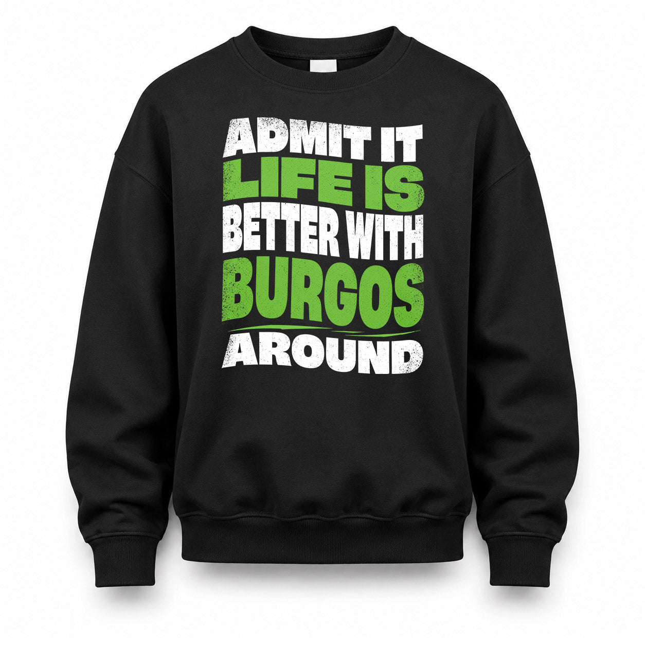 BURGOS KTT19-K098-189 – Personalized Funny Quote Apparel “Admit It, Life Is Better With NAME Around”