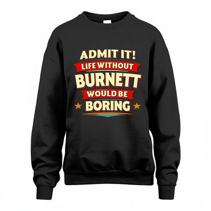 BURNETT HH88-K2-106–Personalized Funny Quote Apparel “Life Without NAME Would Be Boring”