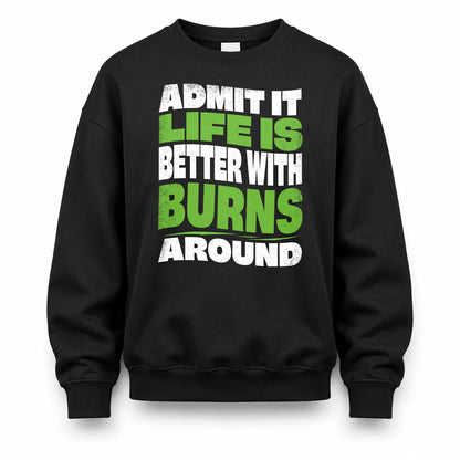 BURNS KTT19-K098-189 – Personalized Funny Quote Apparel “Admit It, Life Is Better With NAME Around”