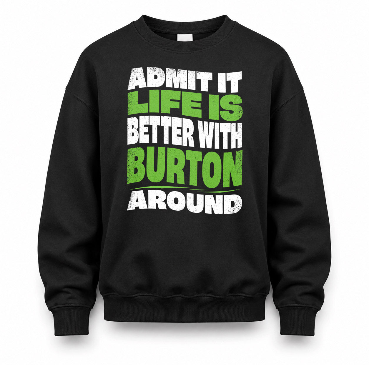 BURTON KTT19-K098-189 – Personalized Funny Quote Apparel “Admit It, Life Is Better With NAME Around”