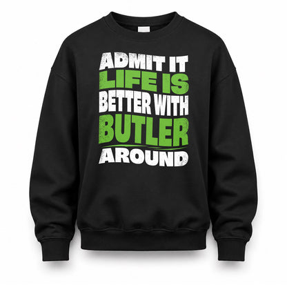 BUTLER KTT19-K098-189 – Personalized Funny Quote Apparel “Admit It, Life Is Better With NAME Around”