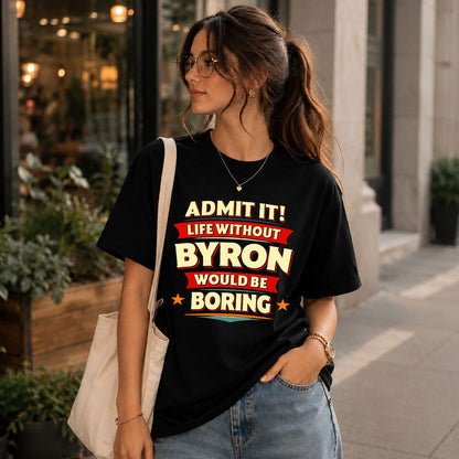 BYRON HH88-K2-106–Personalized Funny Quote Apparel “Life Without NAME Would Be Boring”