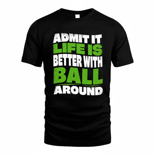 BALL KTT19-K098-189 – Personalized Funny Quote Apparel “Admit It, Life Is Better With NAME Around”