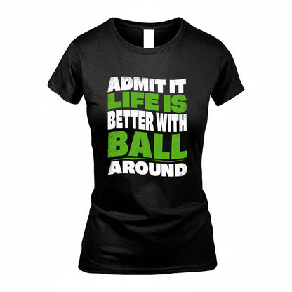 BALL KTT19-K098-189 – Personalized Funny Quote Apparel “Admit It, Life Is Better With NAME Around”