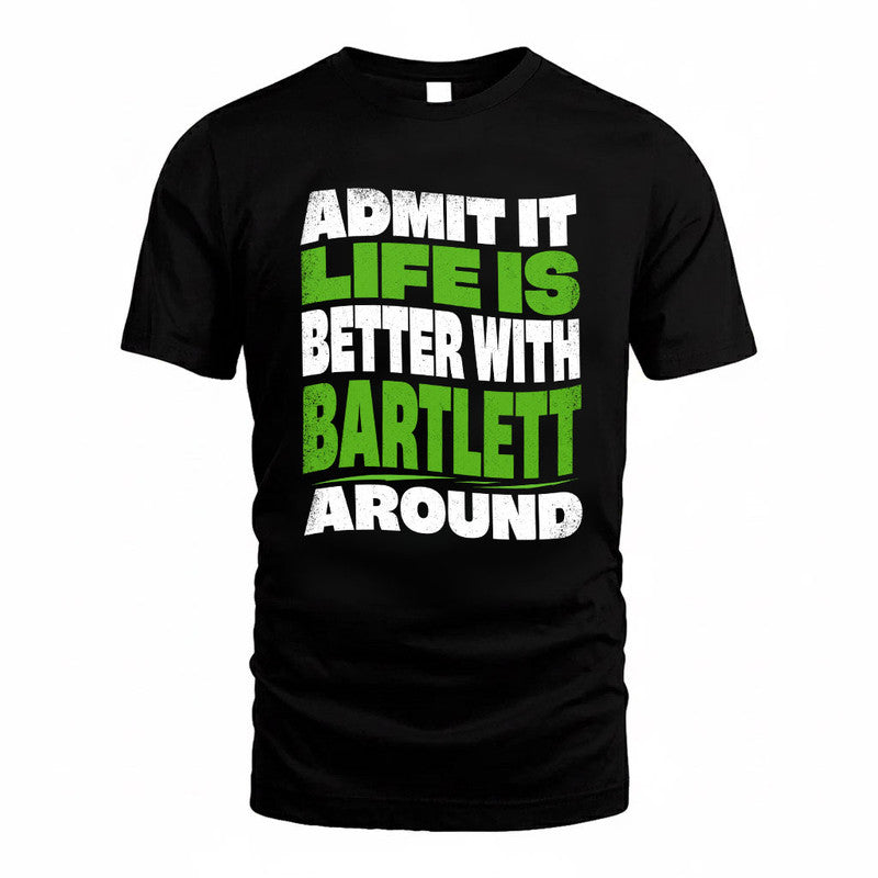 BARTLETT KTT19-K098-189 – Personalized Funny Quote Apparel “Admit It, Life Is Better With NAME Around”