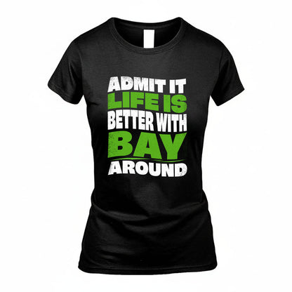 BAY KTT19-K098-189 – Personalized Funny Quote Apparel “Admit It, Life Is Better With NAME Around”